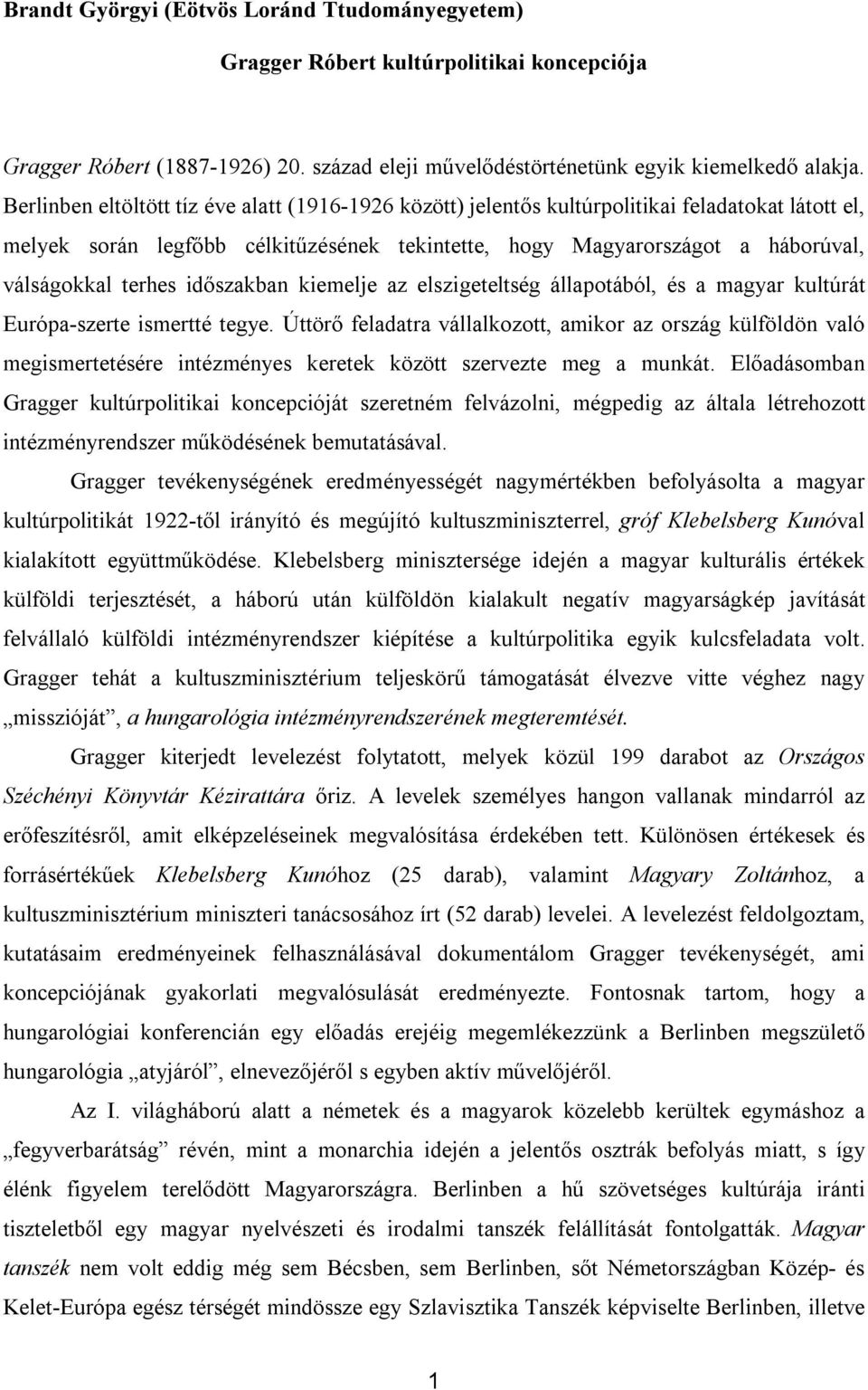 terhes időszakban kiemelje az elszigeteltség állapotából, és a magyar kultúrát Európa-szerte ismertté tegye.