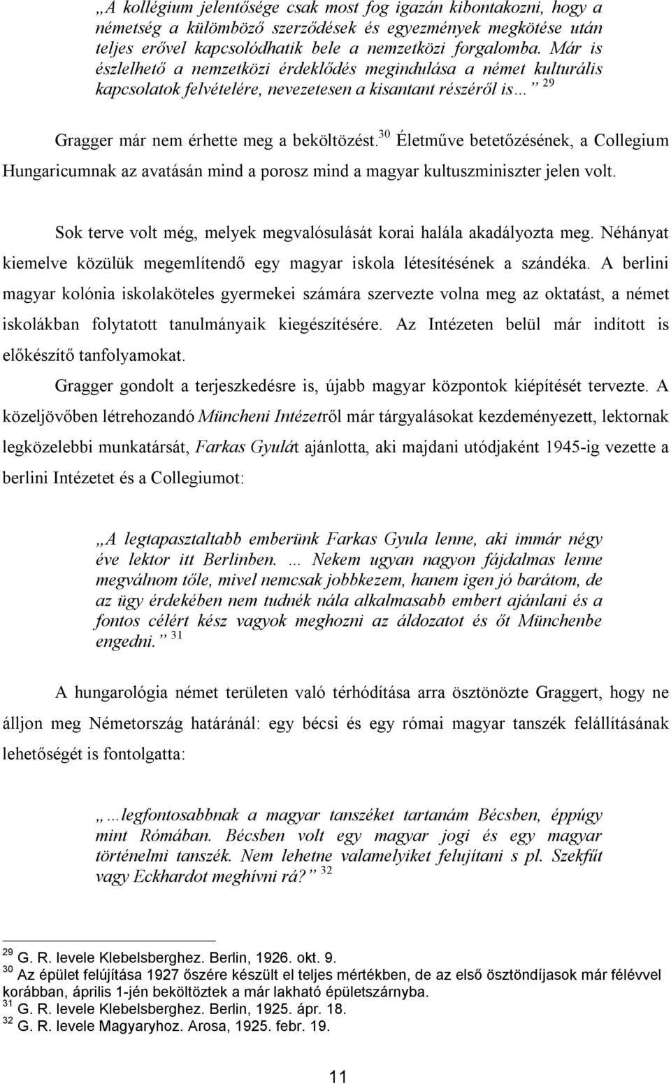 30 Életműve betetőzésének, a Collegium Hungaricumnak az avatásán mind a porosz mind a magyar kultuszminiszter jelen volt. Sok terve volt még, melyek megvalósulását korai halála akadályozta meg.