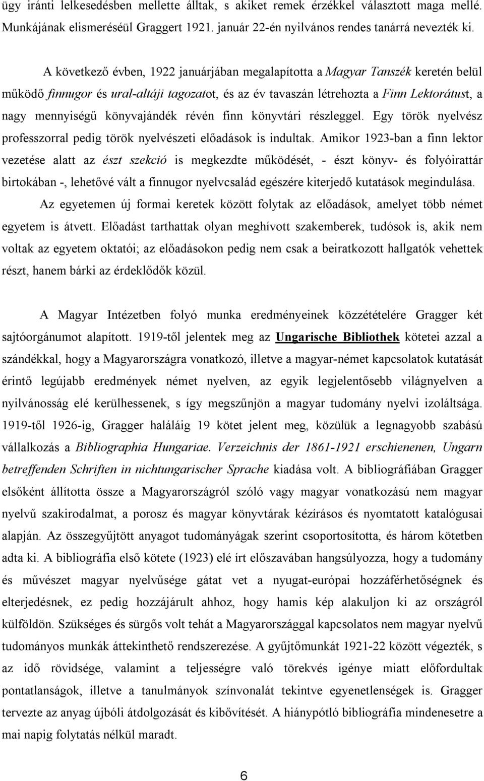 könyvajándék révén finn könyvtári részleggel. Egy török nyelvész professzorral pedig török nyelvészeti előadások is indultak.