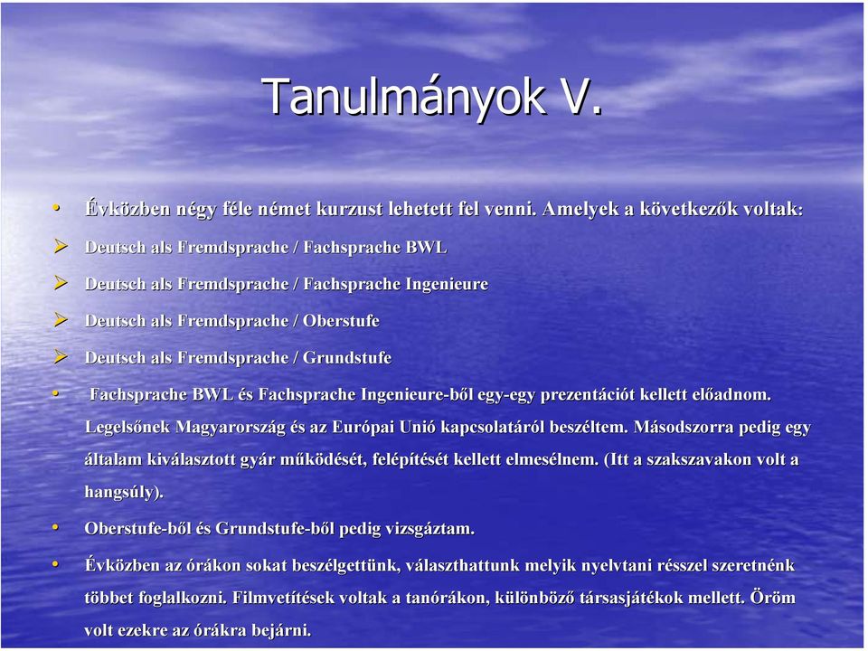Fachsprache BWL és Fachsprache Ingenieure-ből egy-egy prezentációt kellett előadnom. Legelsőnek Magyarország és az Európai Unió kapcsolatáról beszéltem. em.