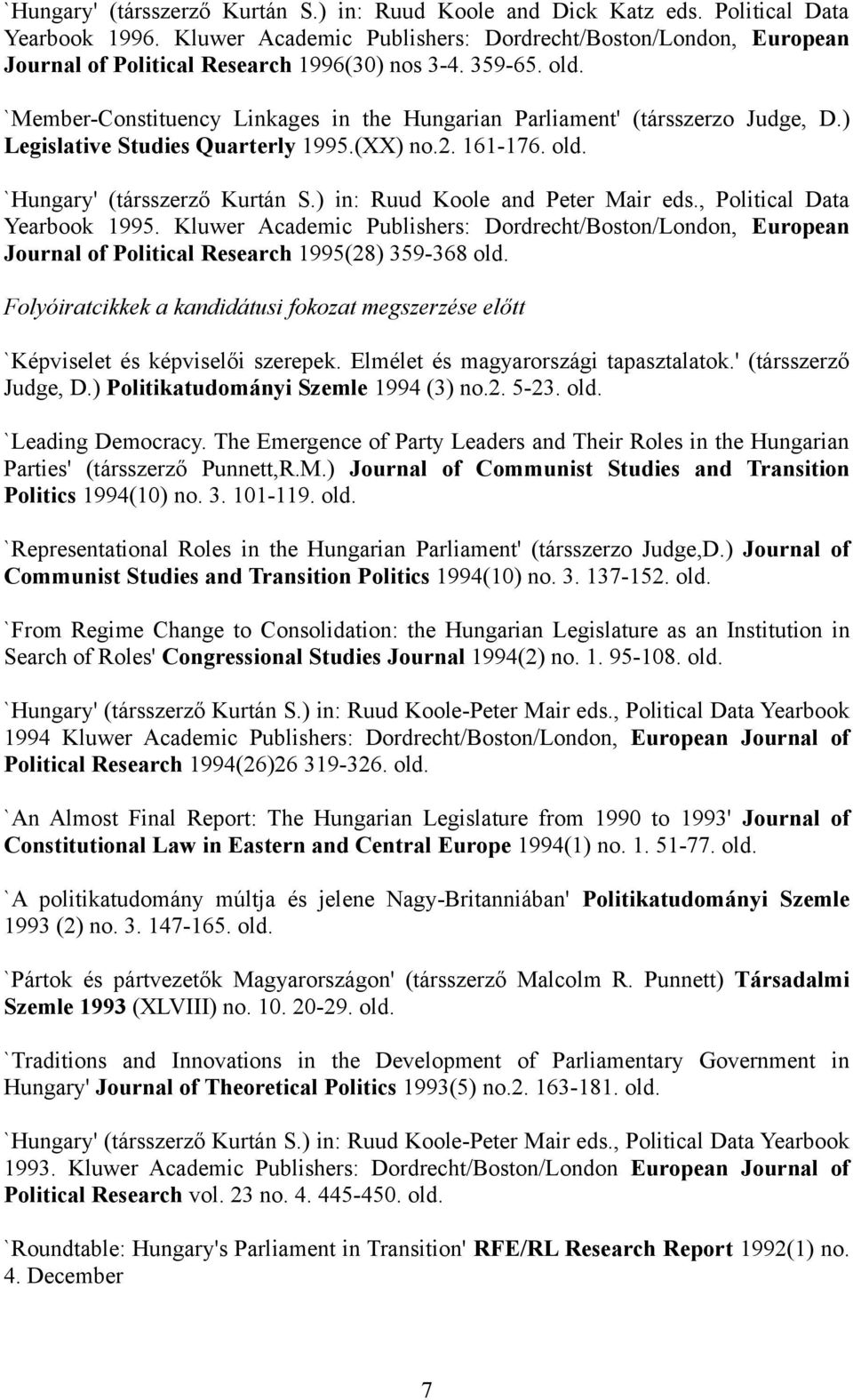 `Member-Constituency Linkages in the Hungarian Parliament' (társszerzo Judge, D.) Legislative Studies Quarterly 1995.(XX) no.2. 161-176. old. `Hungary' (társszerző Kurtán S.