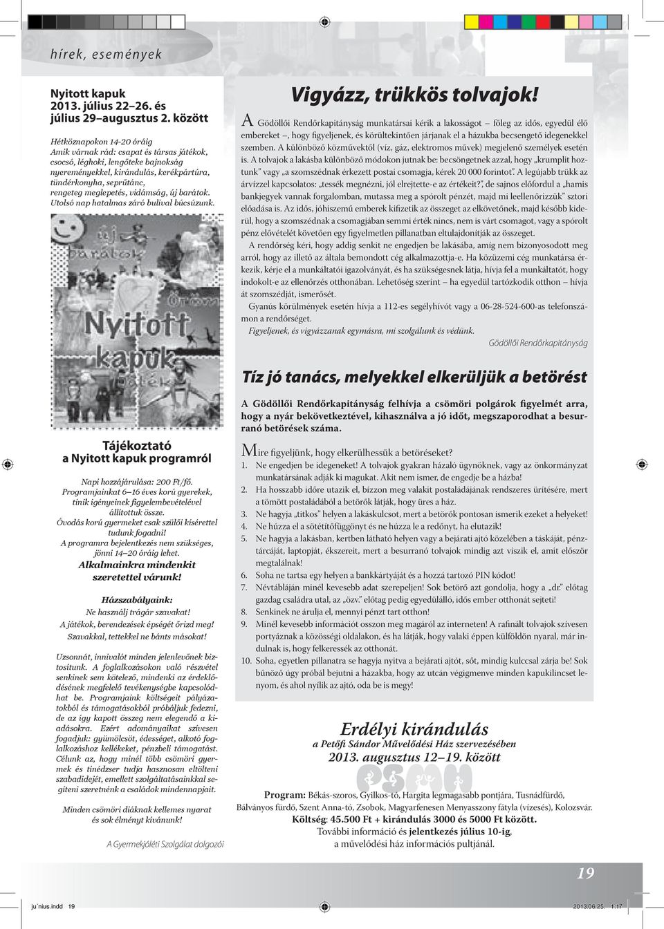 meglepetés, vidámság, új barátok. Utolsó nap hatalmas záró bulival búcsúzunk. Vigyázz, trükkös tolvajok!