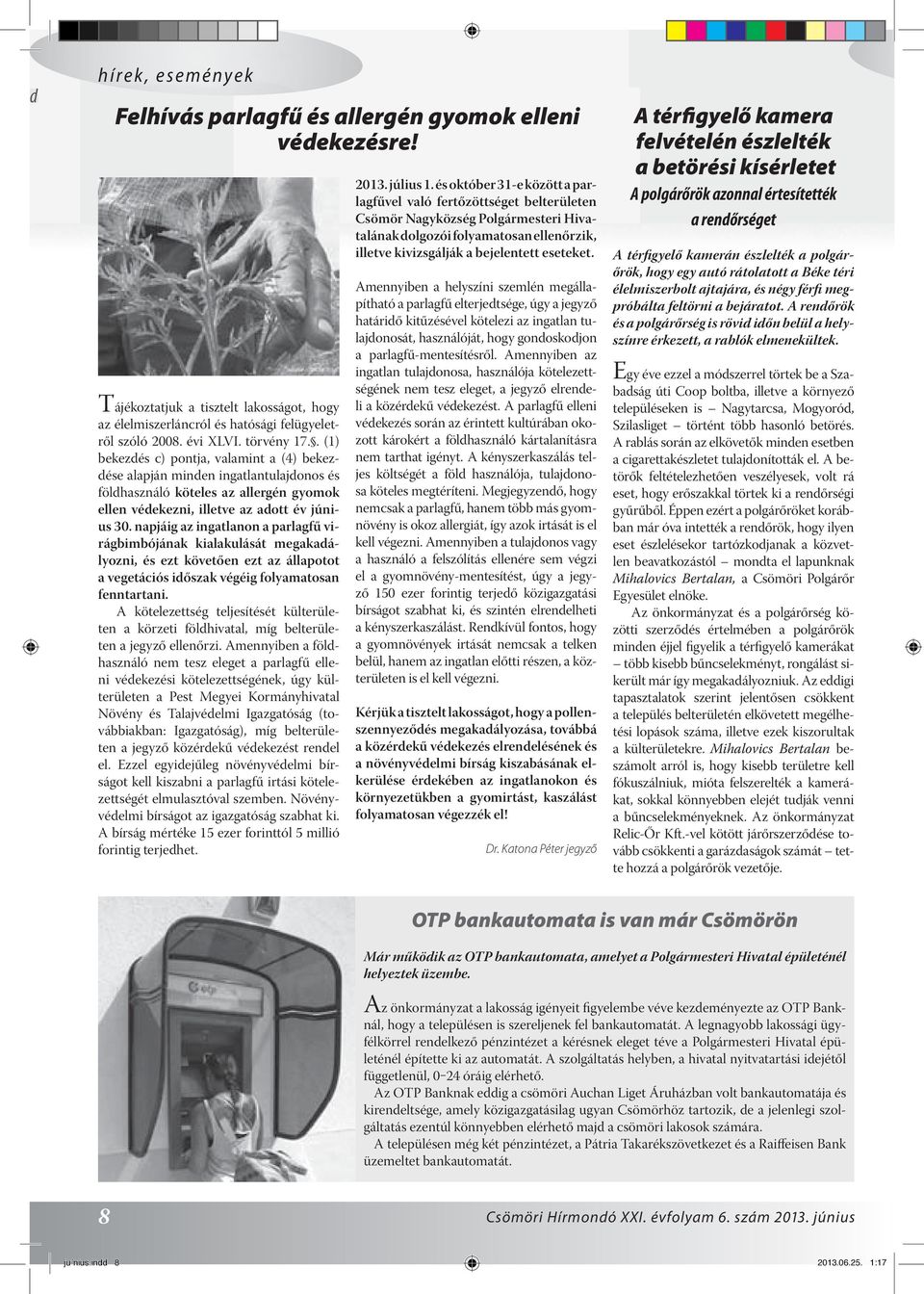 napjáig az ingatlanon a parlagfű virágbimbójának kialakulását megakadályozni, és ezt követően ezt az állapotot a vegetációs időszak végéig folyamatosan fenntartani.