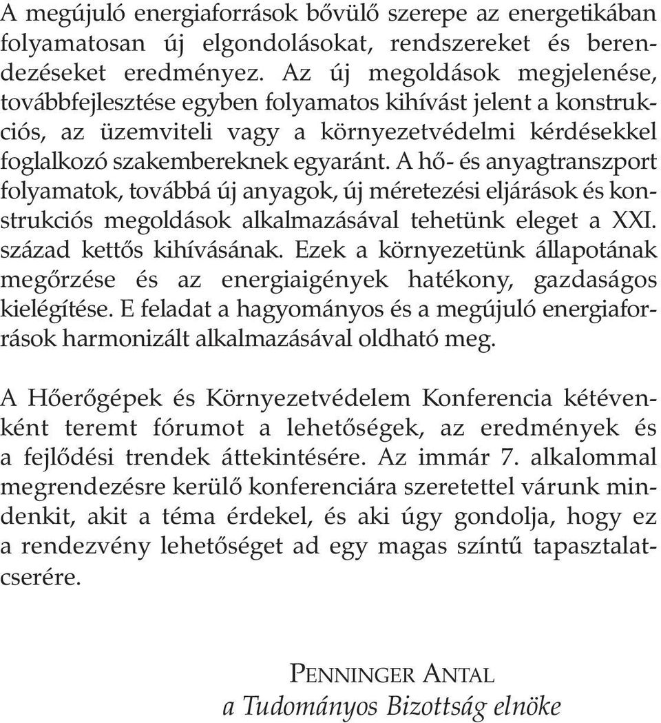 A hõ- és anyagtranszport folyamatok, továbbá új anyagok, új méretezési eljárások és konstrukciós megoldások alkalmazásával tehetünk eleget a XXI. század kettõs kihívásának.