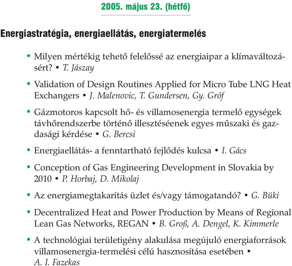 Gróf Gázmotoros kapcsolt hõ- és villamosenergia termelõ egységek távhõrendszerbe történõ illesztéséenek egyes mûszaki és gazdasági kérdése G. Bercsi Energiaellátás- a fenntartható fejlõdés kulcsa I.
