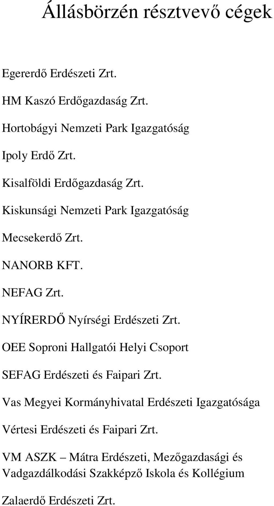 NYÍRERDİ Nyírségi Erdészeti Zrt. OEE Soproni Hallgatói Helyi Csoport SEFAG Erdészeti és Faipari Zrt.