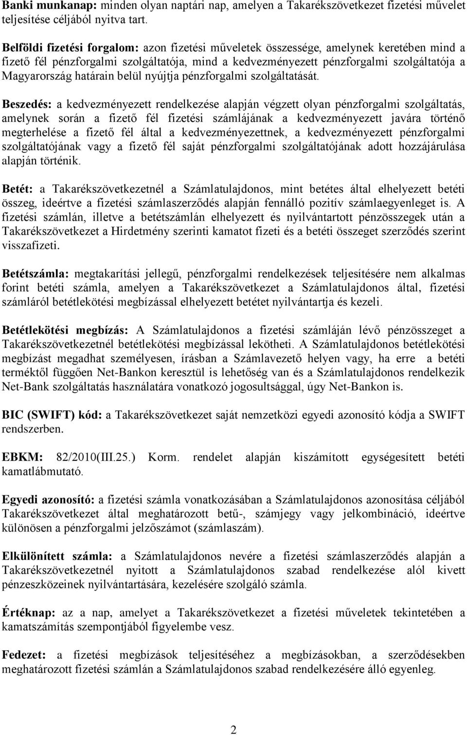 határain belül nyújtja pénzforgalmi szolgáltatását.