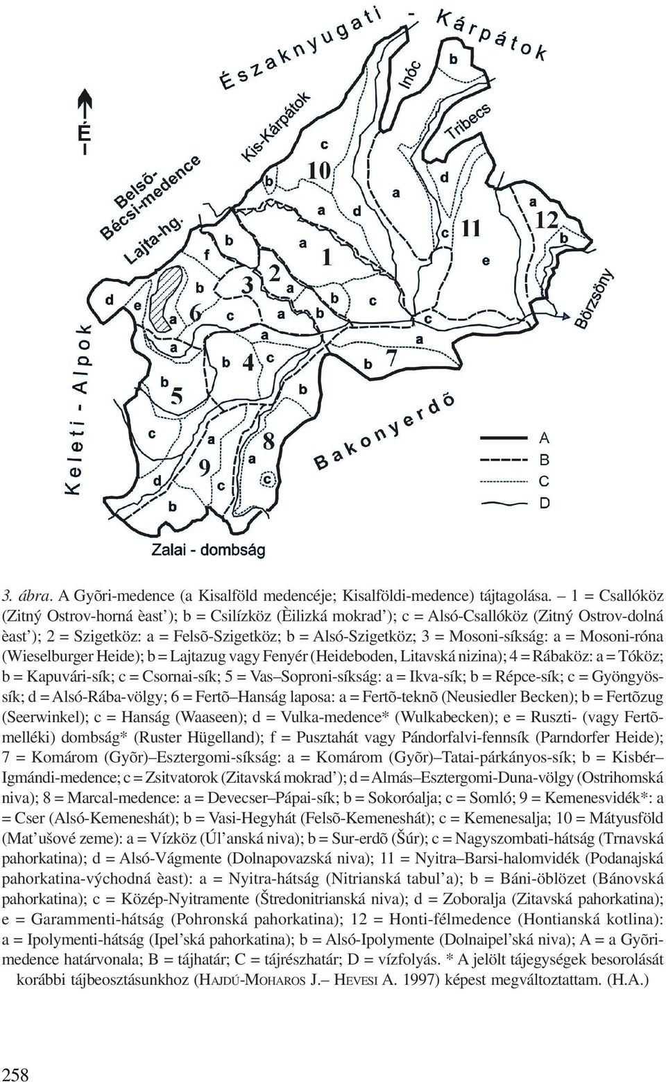= Mosoni-róna (Wieselburger Heide); b = Lajtazug vagy Fenyér (Heideboden, Litavská nizina); 4 = Rábaköz: a = Tóköz; b = Kapuvári-sík; c = Csornai-sík; 5 = Vas Soproni-síkság: a = Ikva-sík; b =