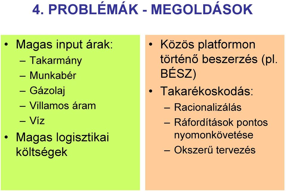 költségek Közös platformon történő beszerzés (pl.