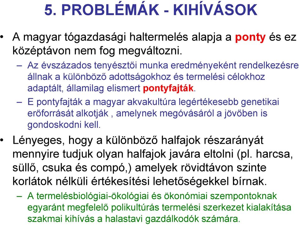 E pontyfajták a magyar akvakultúra legértékesebb genetikai erőforrását alkotják, amelynek megóvásáról a jövőben is gondoskodni kell.