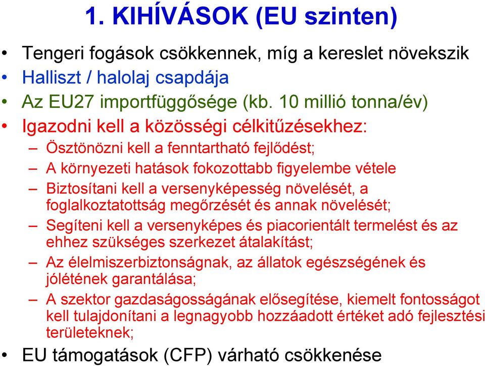 versenyképesség növelését, a foglalkoztatottság megőrzését és annak növelését; Segíteni kell a versenyképes és piacorientált termelést és az ehhez szükséges szerkezet átalakítást; Az