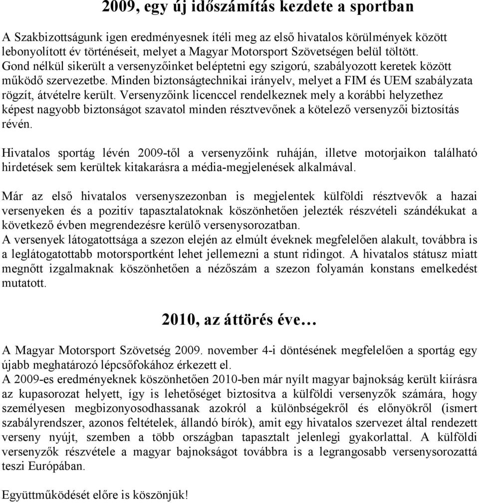 Minden biztonságtechnikai irányelv, melyet a FIM és UEM szabályzata rögzít, átvételre került.