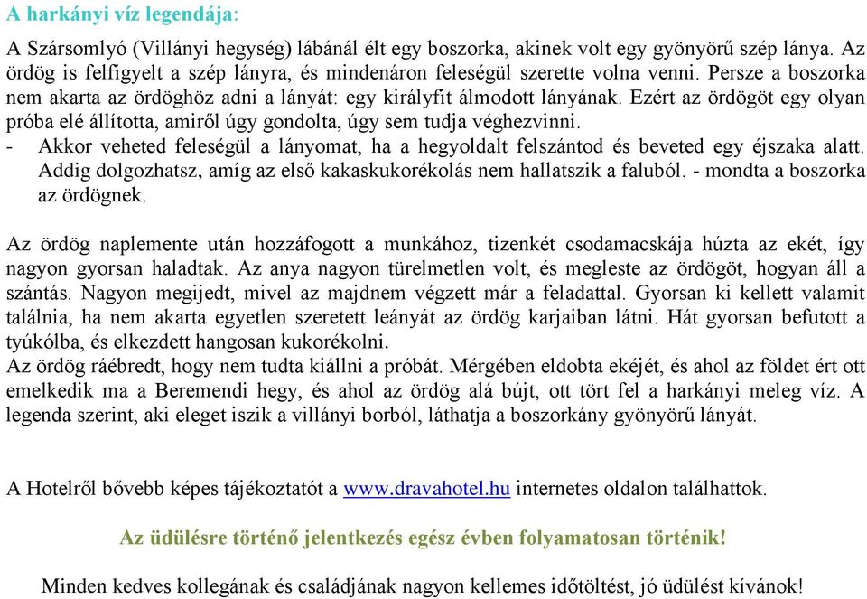 Ezért az ördögöt egy olyan próba elé állította, amiről úgy gondolta, úgy sem tudja véghezvinni. - Akkor veheted feleségül a lányomat, ha a hegyoldalt felszántod és beveted egy éjszaka alatt.