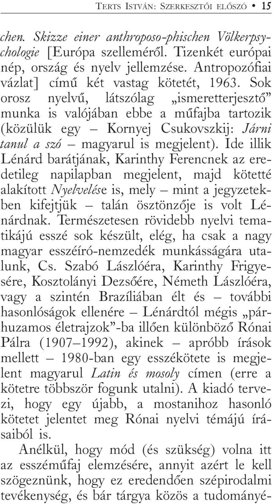 Sok orosz nyelvû, látszólag ismeretterjesztõ munka is valójában ebbe a mûfajba tartozik (közülük egy Kornyej Csukovszkij: Járni tanul a szó magyarul is megjelent).