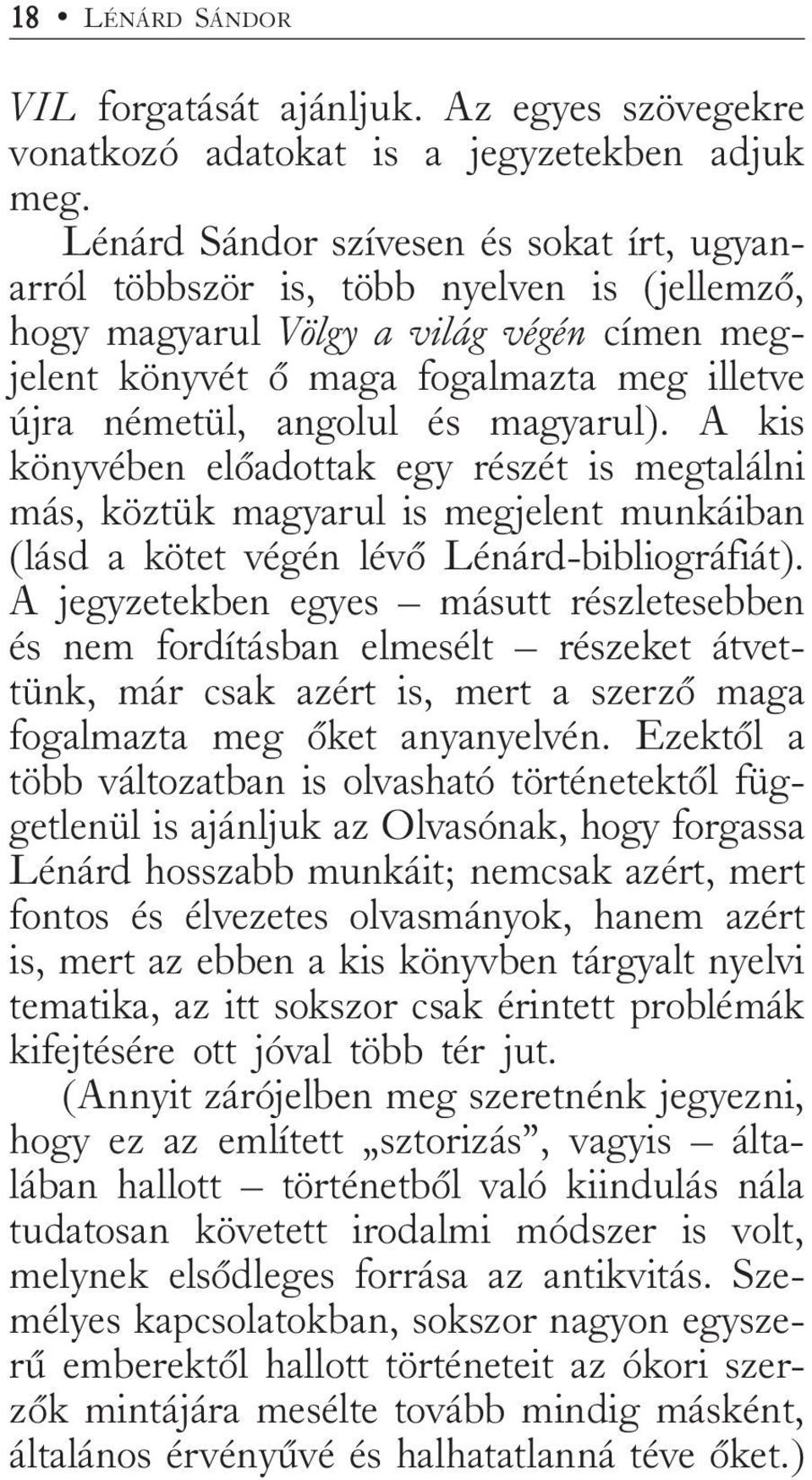 és magyarul). A kis könyvében elõadottak egy részét is megtalálni más, köztük magyarul is megjelent munkáiban (lásd a kötet végén lévõ Lénárd-bibliográfiát).