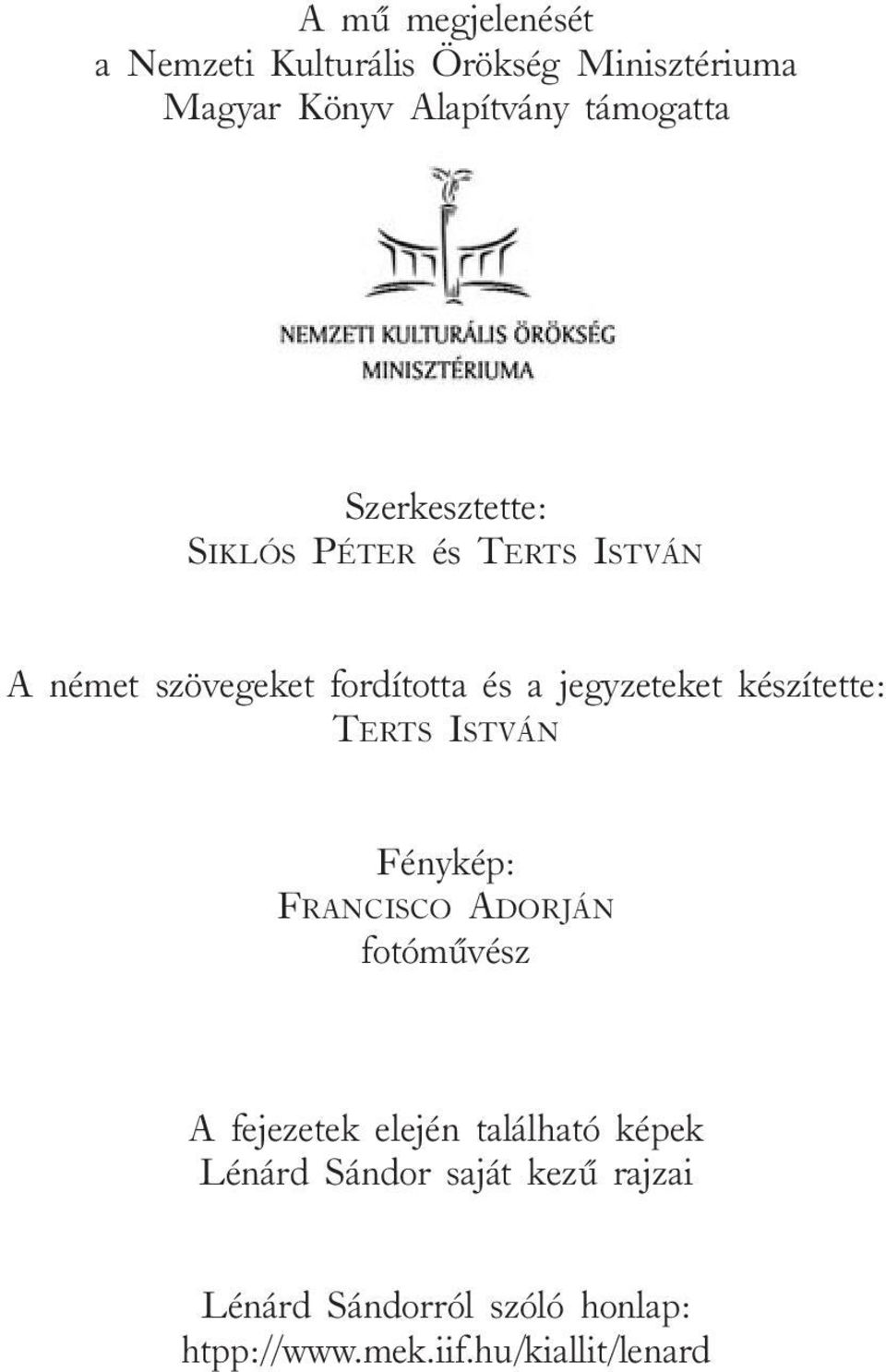 készítette: TERTS ISTVÁN Fénykép: FRANCISCO ADORJÁN fotómûvész A fejezetek elején található