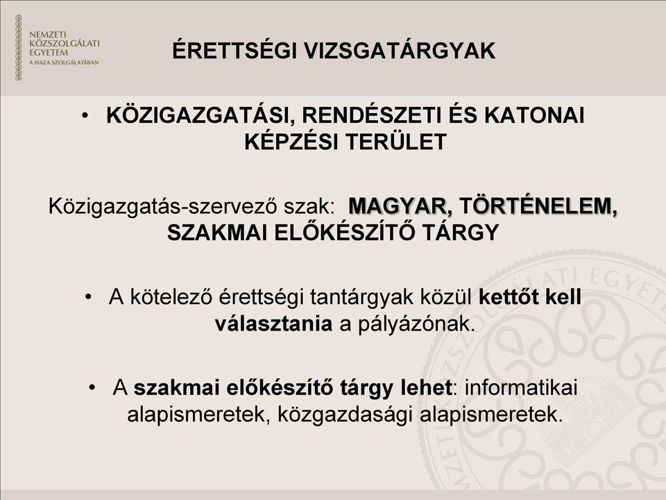 kötelező érettségi tantárgyak közül kettőt kell választania a pályázónak.