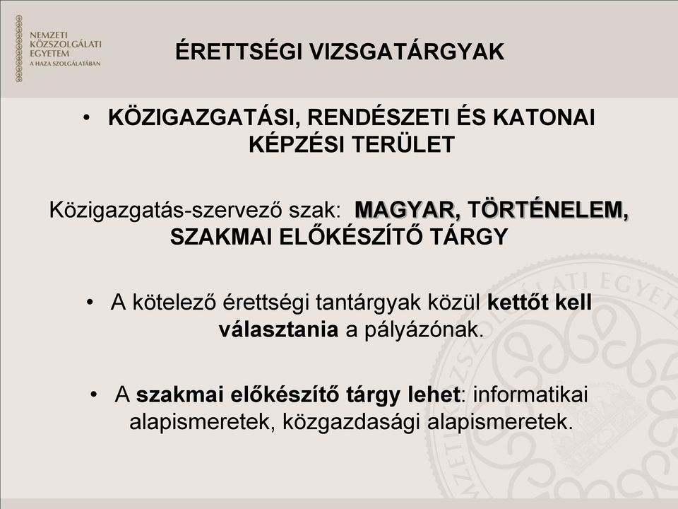 kötelező érettségi tantárgyak közül kettőt kell választania a pályázónak.