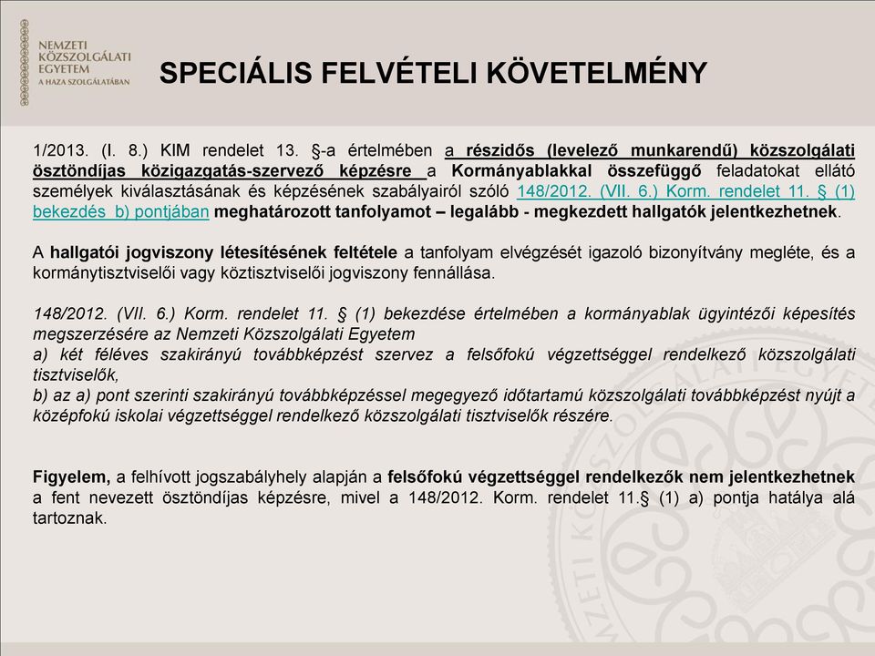 szabályairól szóló 148/2012. (VII. 6.) Korm. rendelet 11. (1) bekezdés b) pontjában meghatározott tanfolyamot legalább - megkezdett hallgatók jelentkezhetnek.