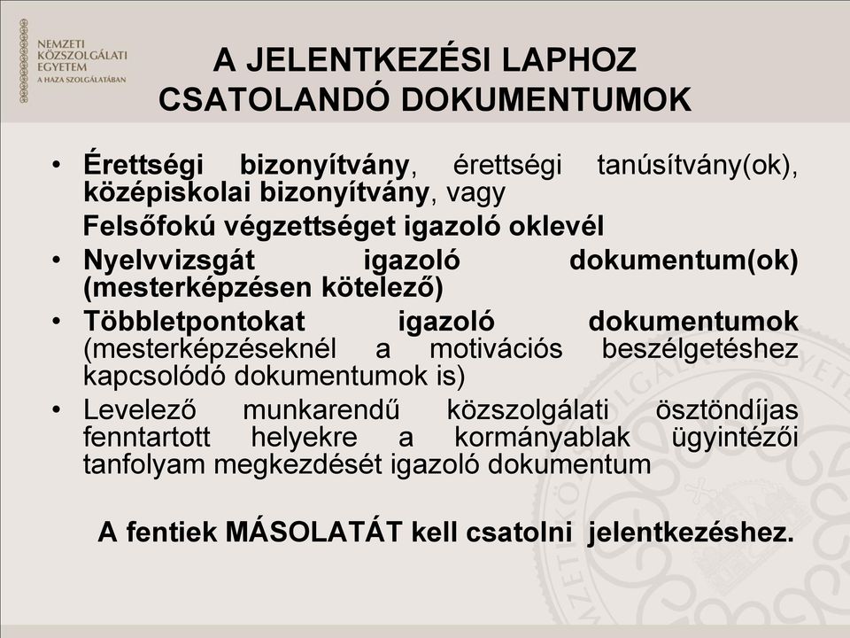 dokumentumok (mesterképzéseknél a motivációs beszélgetéshez kapcsolódó dokumentumok is) Levelező munkarendű közszolgálati