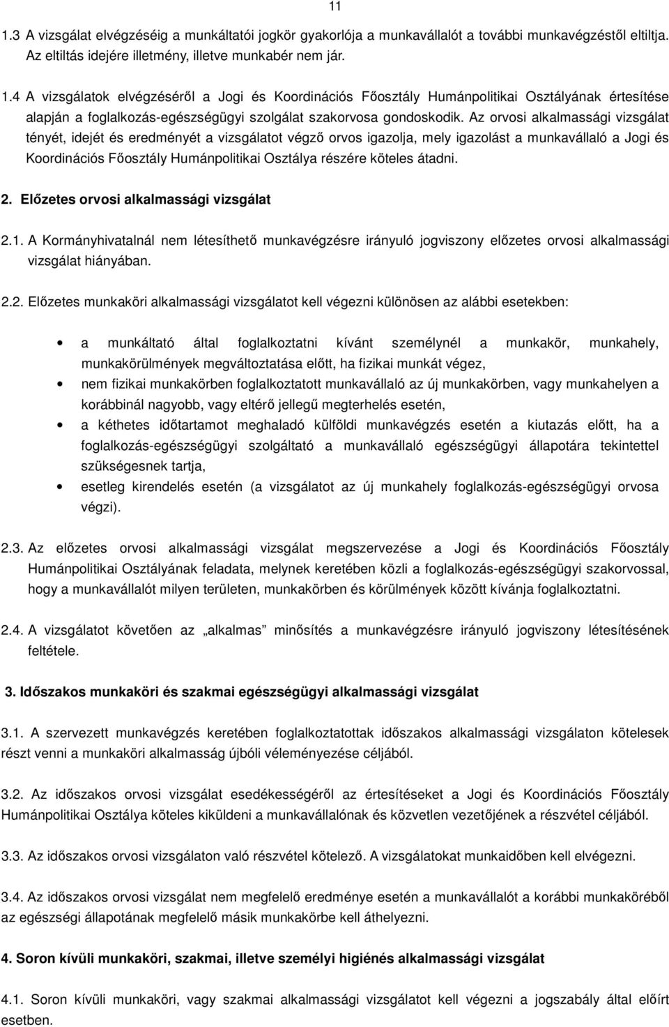 köteles átadni.. Előzetes orvosi alkalmassági vizsgálat.1. A Kormányhivatalnál nem létesíthető munkavégzésre irányuló jogviszony előzetes orvosi alkalmassági vizsgálat hiányában.