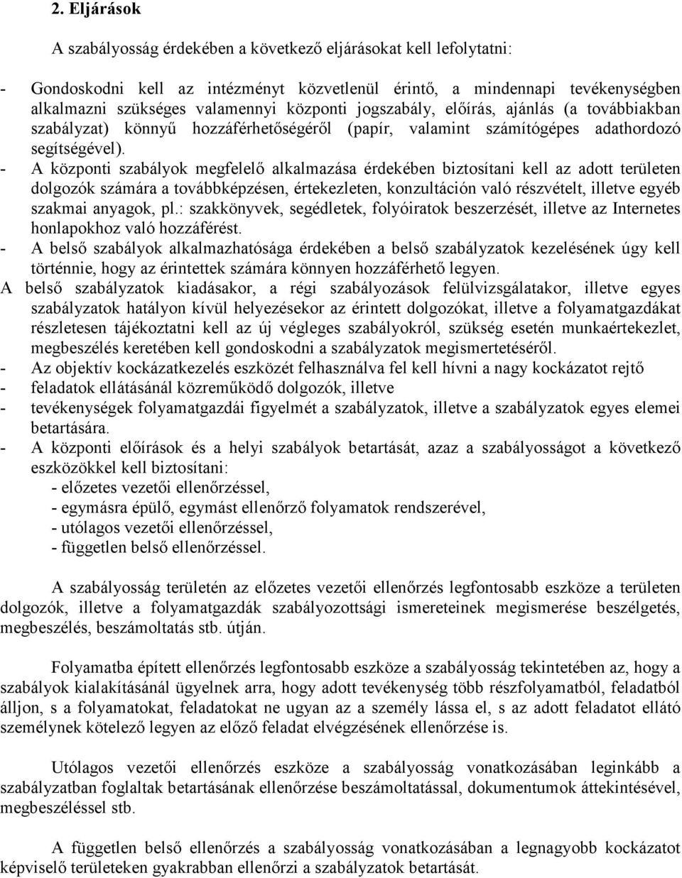 - A központi szabályok megfelelő alkalmazása érdekében biztosítani kell az adott területen dolgozók számára a továbbképzésen, értekezleten, konzultáción való részvételt, illetve egyéb szakmai