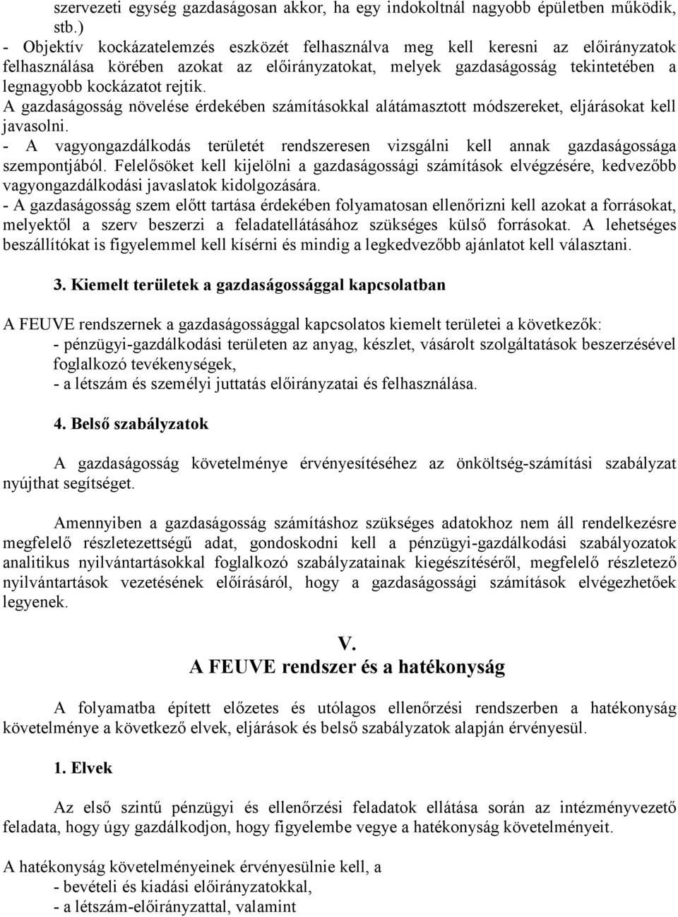 A gazdaságosság növelése érdekében számításokkal alátámasztott módszereket, eljárásokat kell javasolni. - A vagyongazdálkodás területét rendszeresen vizsgálni kell annak gazdaságossága szempontjából.