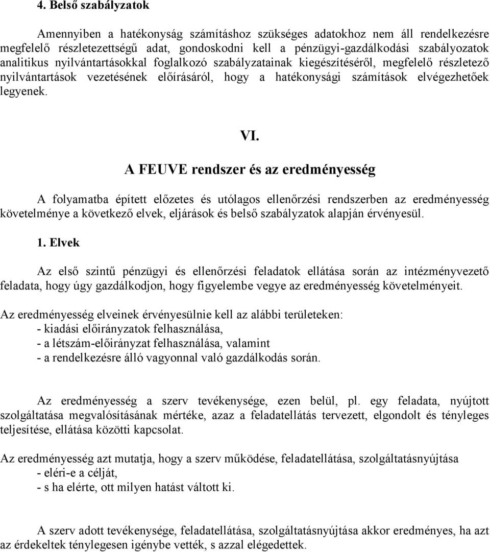 A FEUVE rendszer és az eredményesség A folyamatba épített előzetes és utólagos ellenőrzési rendszerben az eredményesség követelménye a következő elvek, eljárások és belső szabályzatok alapján