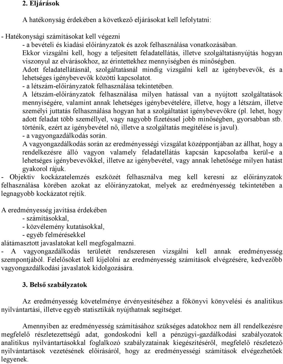 Adott feladatellátásnál, szolgáltatásnál mindig vizsgálni kell az igénybevevők, és a lehetséges igénybevevők közötti kapcsolatot. - a létszám-előirányzatok felhasználása tekintetében.