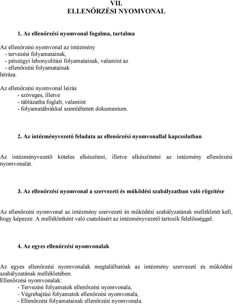 Az ellenőrzési nyomvonal leírás - szöveges, illetve - táblázatba foglalt, valamint - folyamatábrákkal szemléltetett dokumentum. 2.