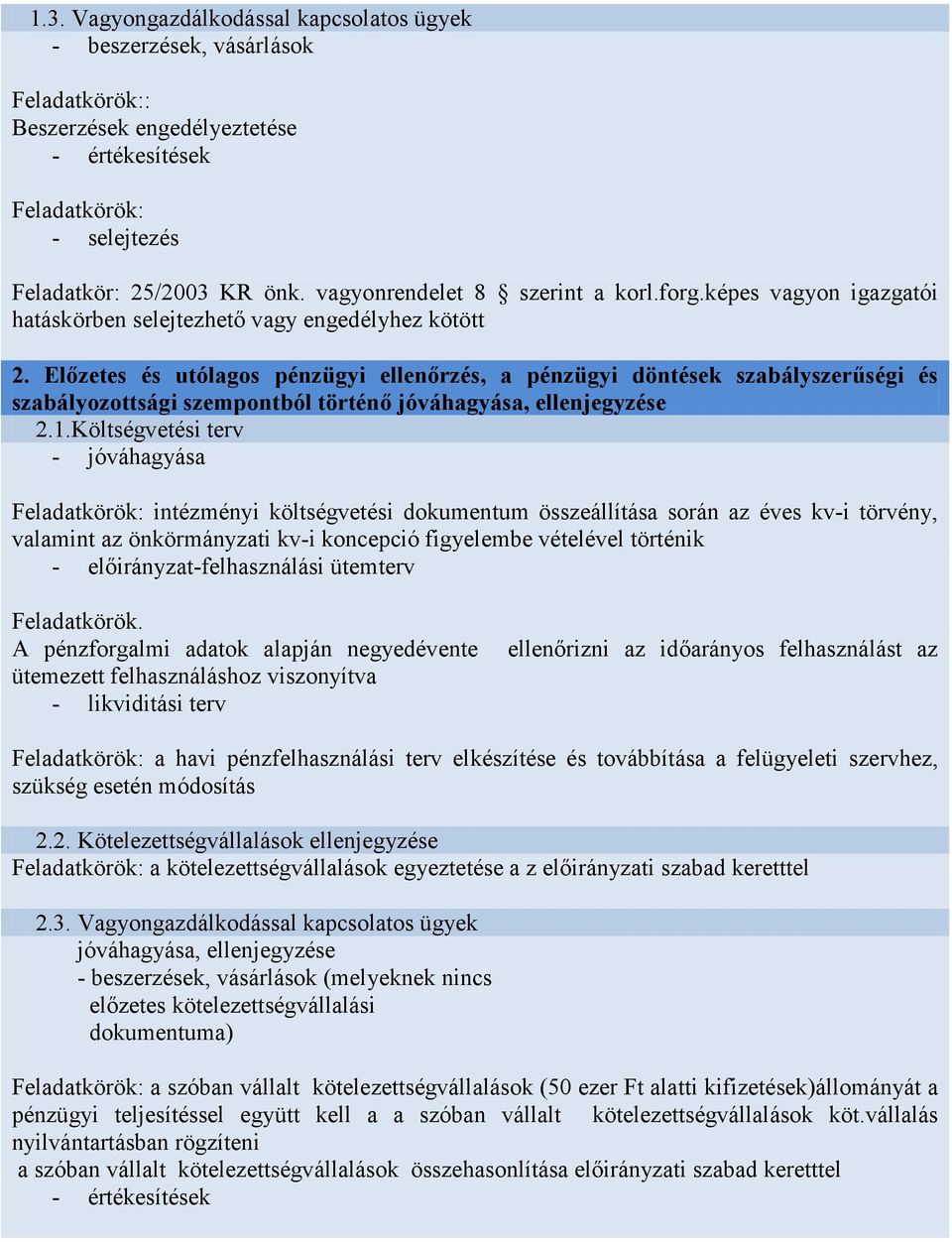 Előzetes és utólagos pénzügyi ellenőrzés, a pénzügyi döntések szabályszerűségi és szabályozottsági szempontból történő jóváhagyása, ellenjegyzése 2.1.