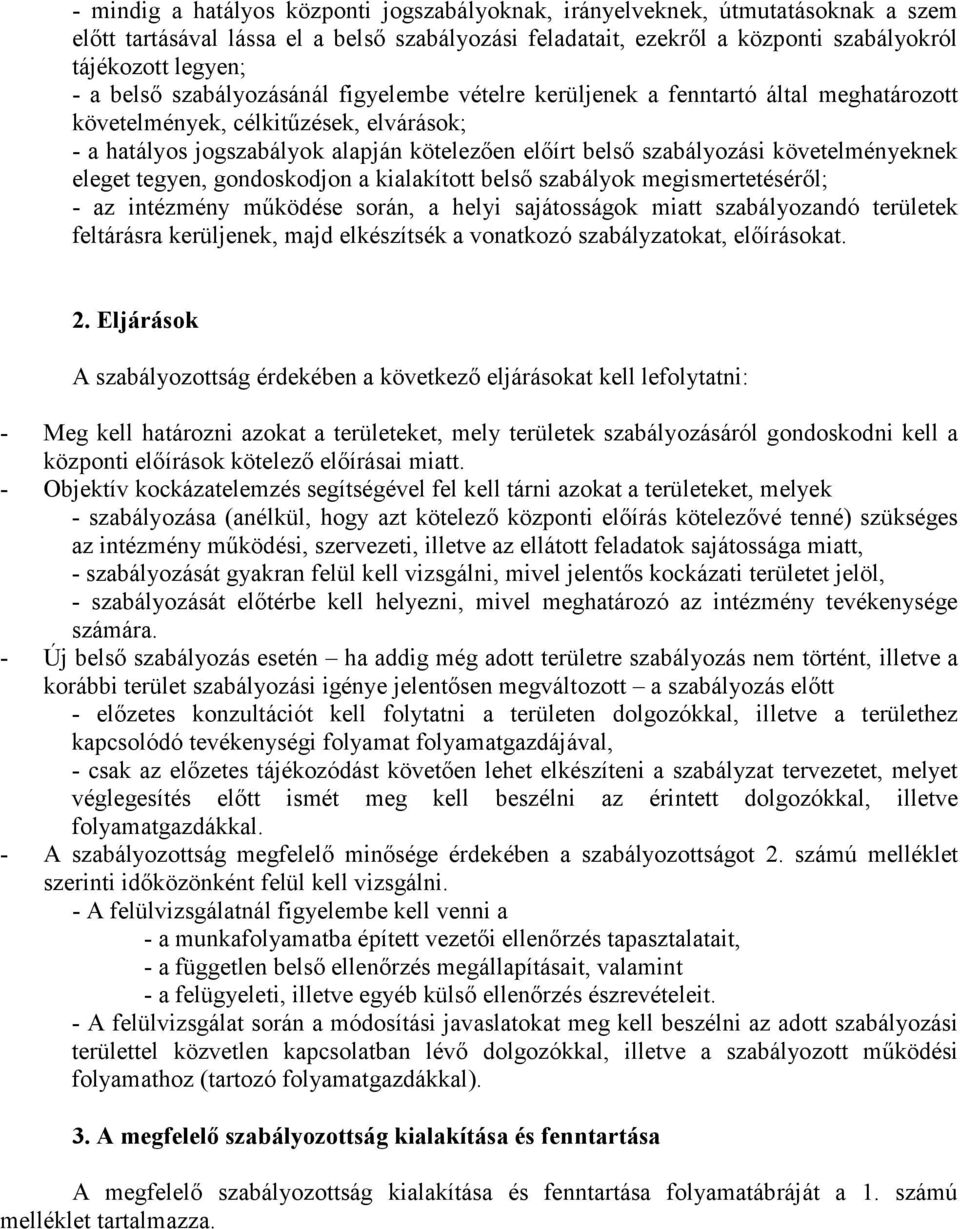 követelményeknek eleget tegyen, gondoskodjon a kialakított belső szabályok megismertetéséről; - az intézmény működése során, a helyi sajátosságok miatt szabályozandó területek feltárásra kerüljenek,