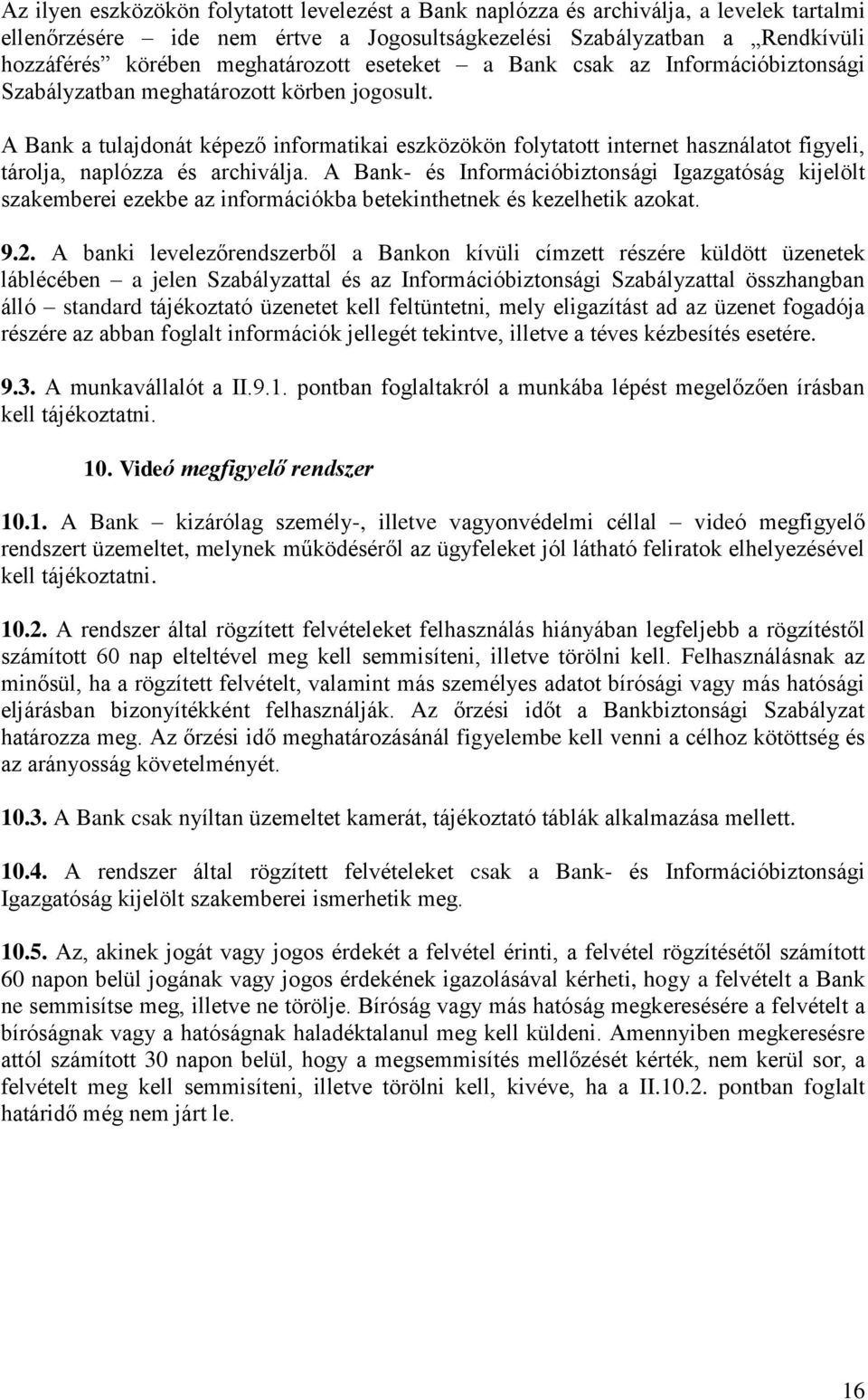 A Bank a tulajdonát képező informatikai eszközökön folytatott internet használatot figyeli, tárolja, naplózza és archiválja.