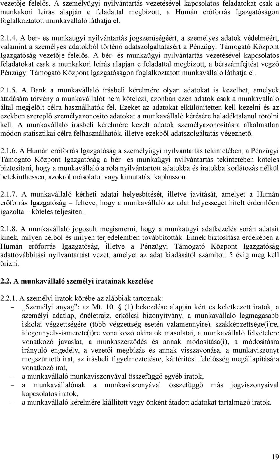 A bér- és munkaügyi nyilvántartás jogszerűségéért, a személyes adatok védelméért, valamint a személyes adatokból történő adatszolgáltatásért a Pénzügyi Támogató Központ Igazgatóság  A bér- és