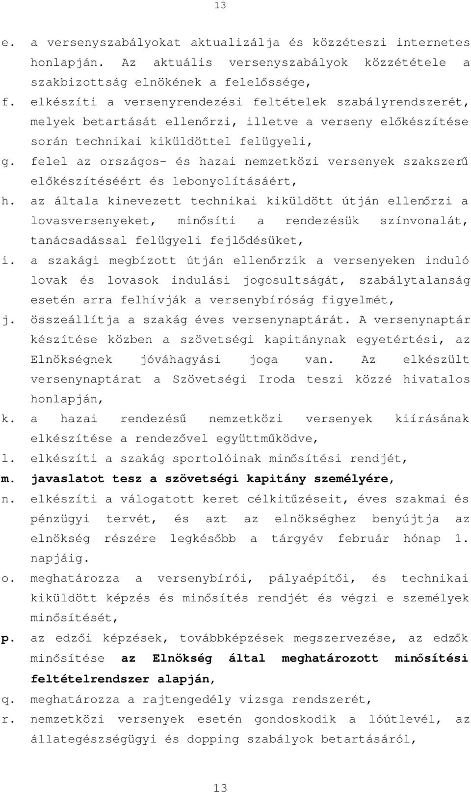 felel az országos- és hazai nemzetközi versenyek szakszerű előkészítéséért és lebonyolításáért, h.