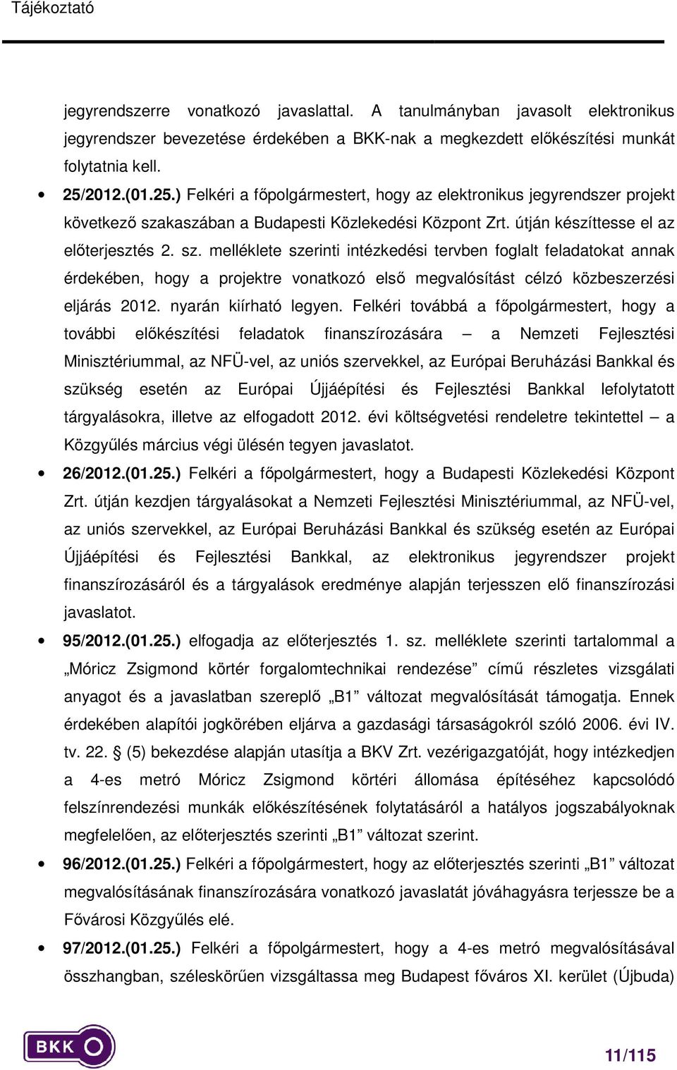 kaszában a Budapesti Közlekedési Központ Zrt. útján készíttesse el az előterjesztés 2. sz.