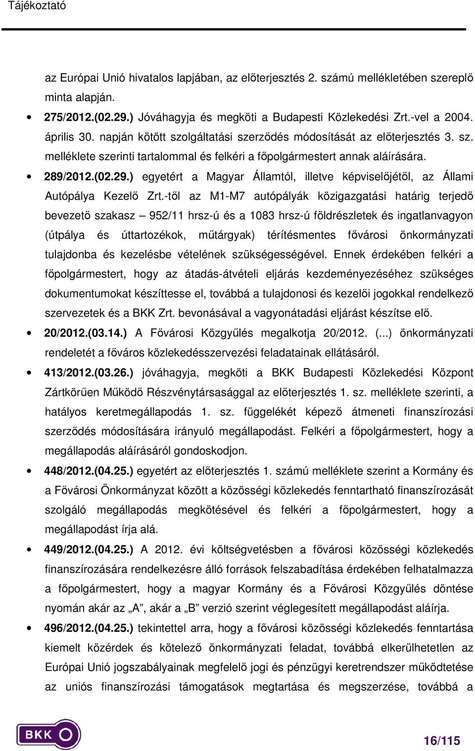 ) egyetért a Magyar Államtól, illetve képviselőjétől, az Állami Autópálya Kezelő Zrt.