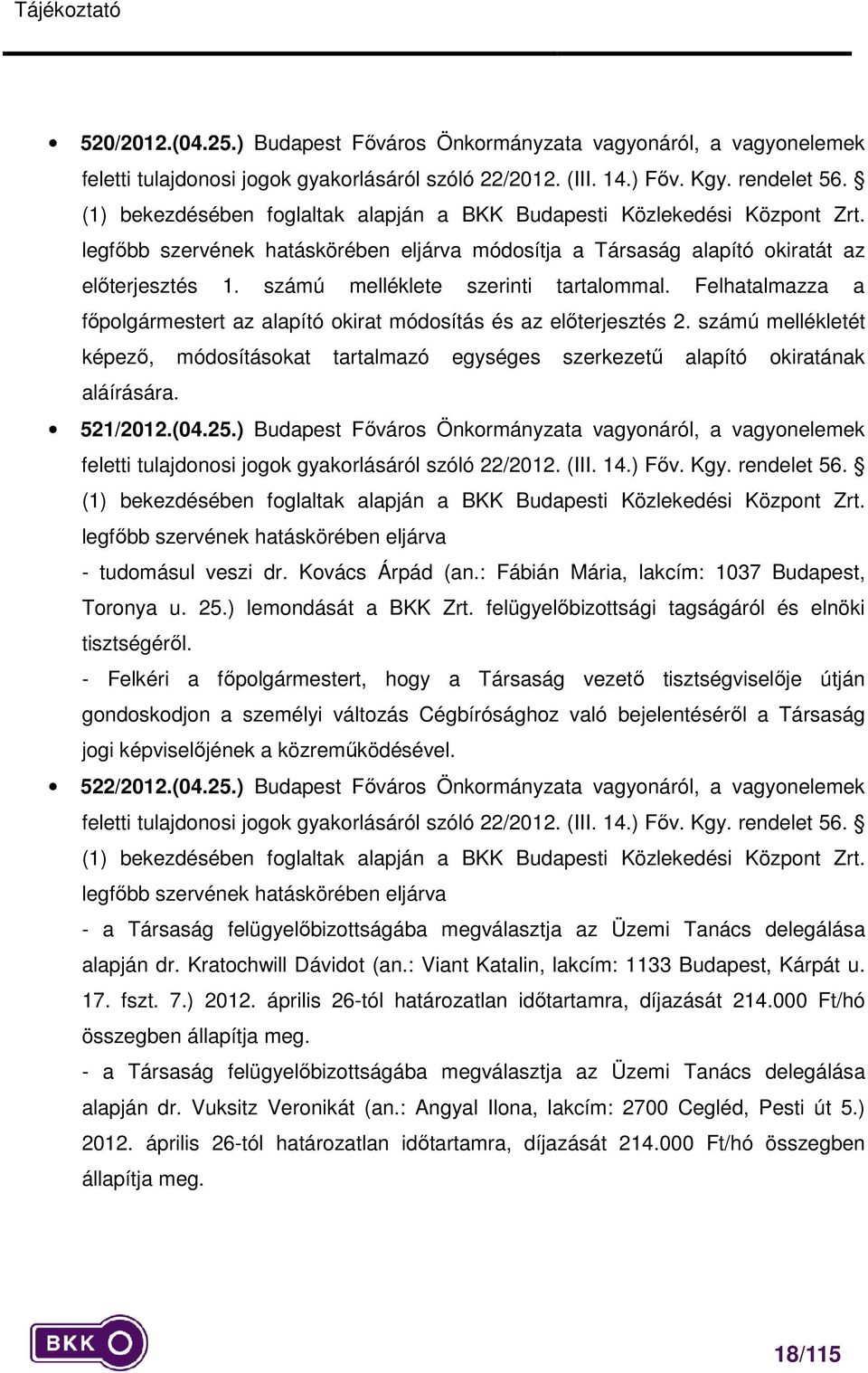 számú melléklete szerinti tartalommal. Felhatalmazza a főpolgármestert az alapító okirat módosítás és az előterjesztés 2.