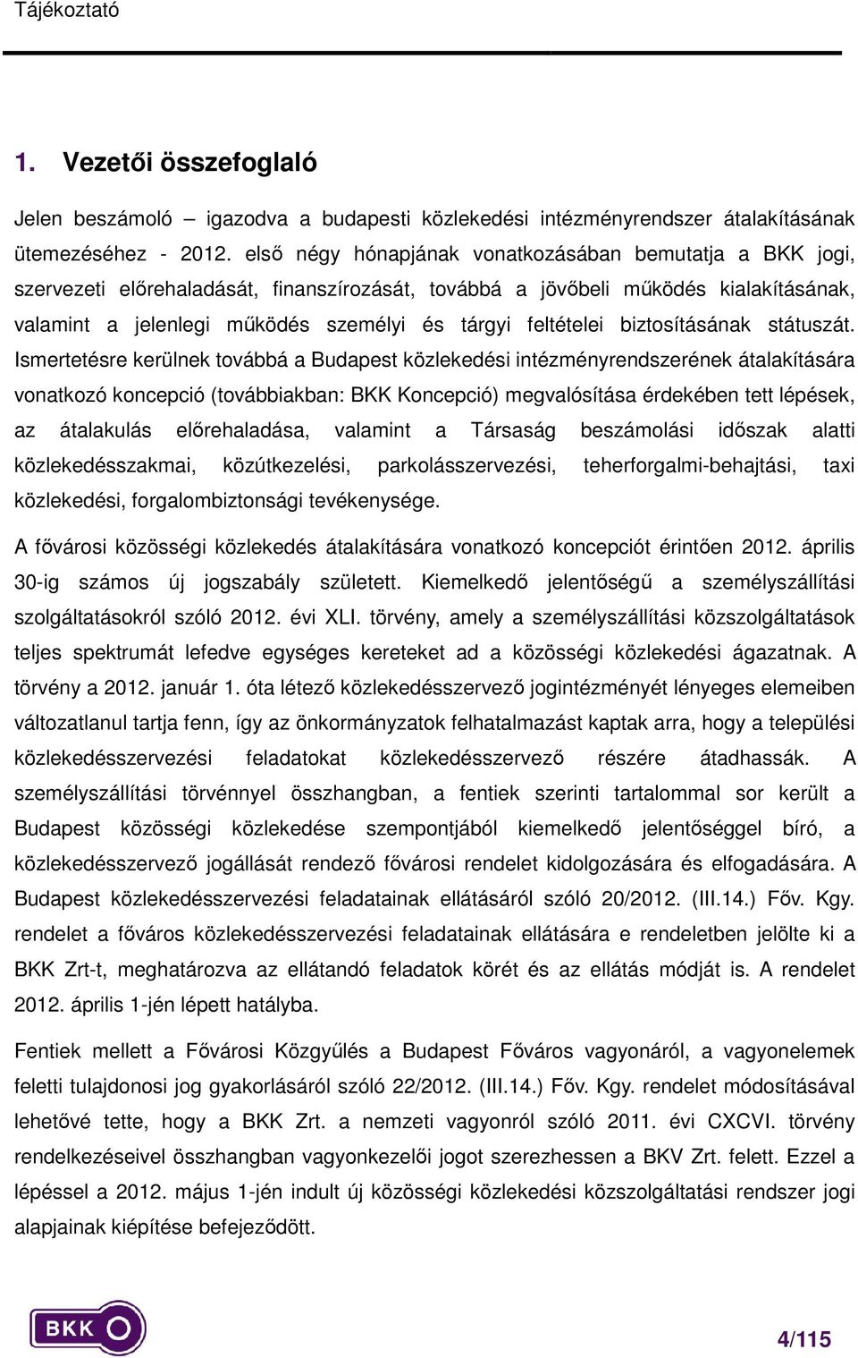 feltételei biztosításának státuszát.