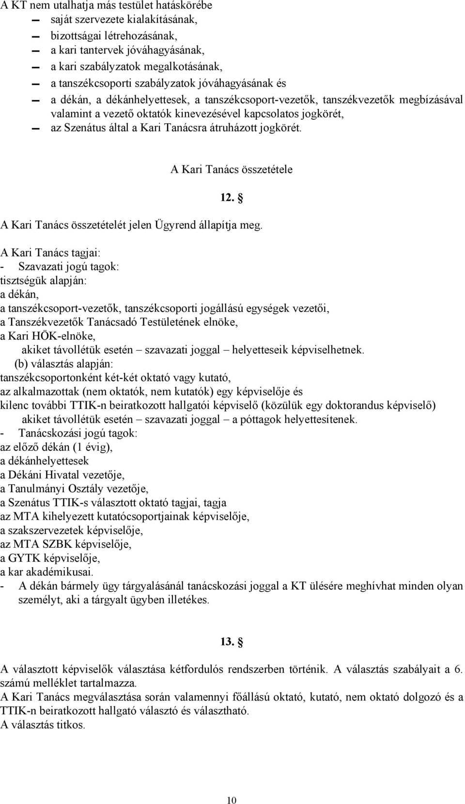 Kari Tanácsra átruházott jogkörét. A Kari Tanács összetétele 12. A Kari Tanács összetételét jelen Ügyrend állapítja meg.
