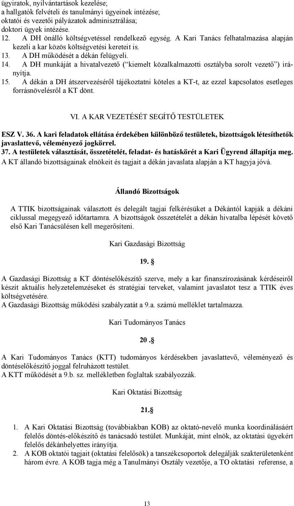 A DH munkáját a hivatalvezető ( kiemelt közalkalmazotti osztályba sorolt vezető ) irányítja. 15.