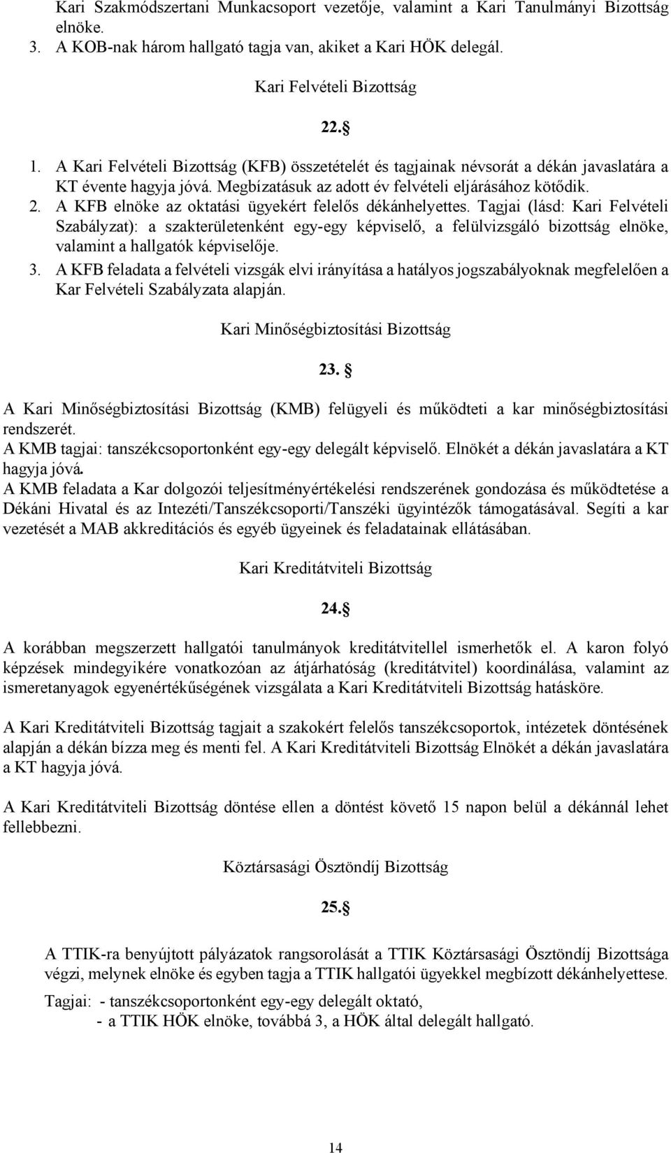 A KFB elnöke az oktatási ügyekért felelős dékánhelyettes.