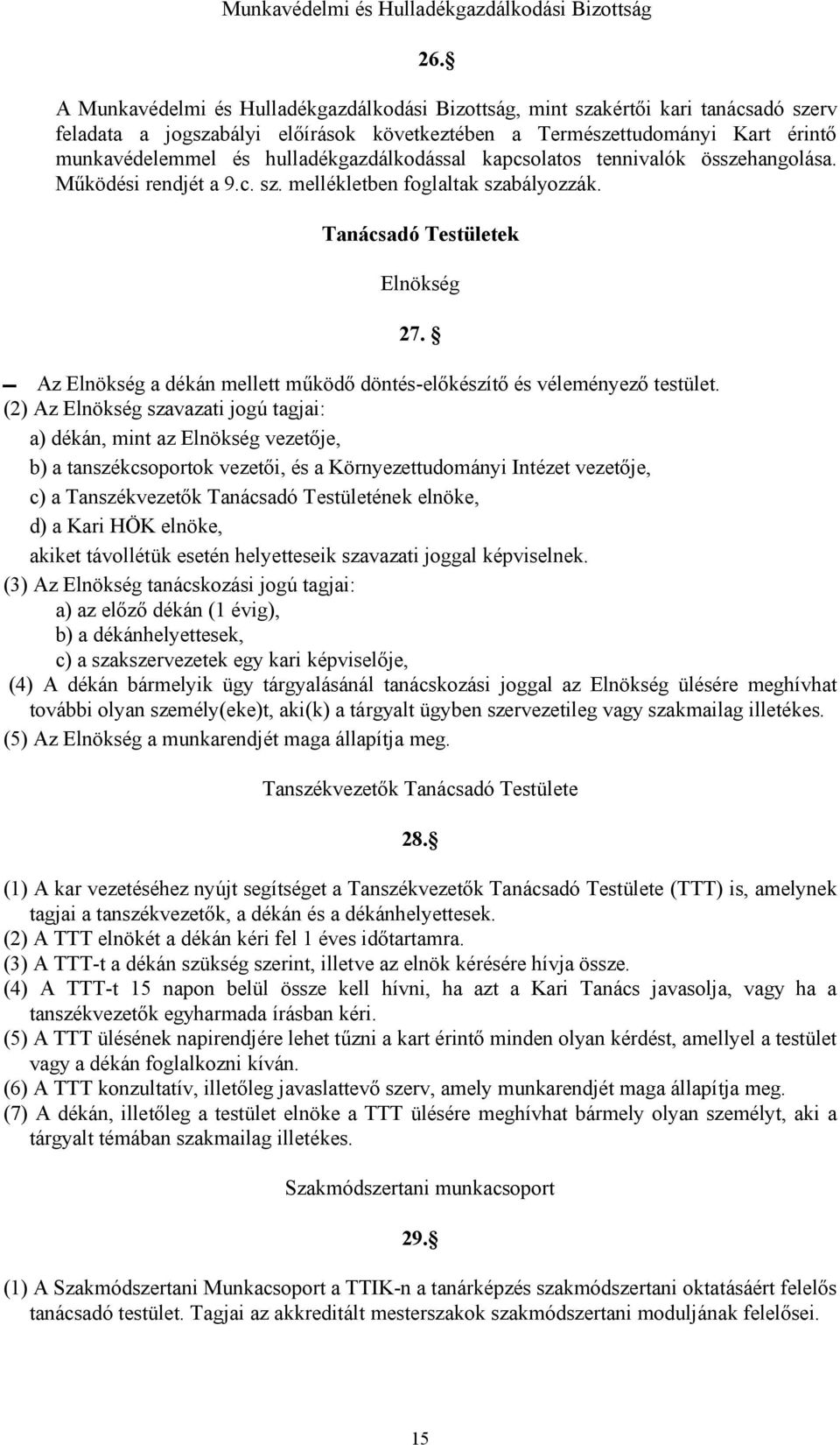 hulladékgazdálkodással kapcsolatos tennivalók összehangolása. Működési rendjét a 9.c. sz. mellékletben foglaltak szabályozzák. Tanácsadó Testületek Elnökség 27.