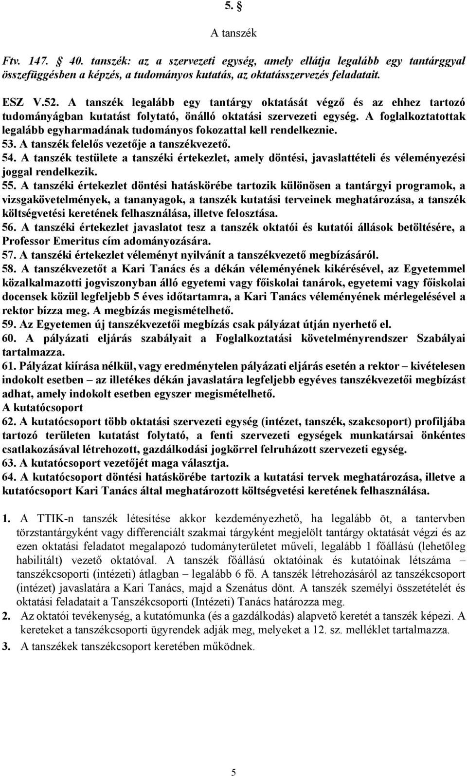 A foglalkoztatottak legalább egyharmadának tudományos fokozattal kell rendelkeznie. 53. A tanszék felelős vezetője a tanszékvezető. 54.