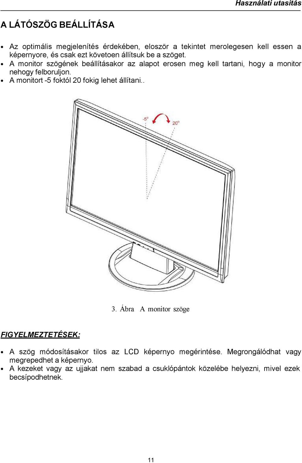 A monitort -5 foktól 20 fokig lehet állítani.. 3.