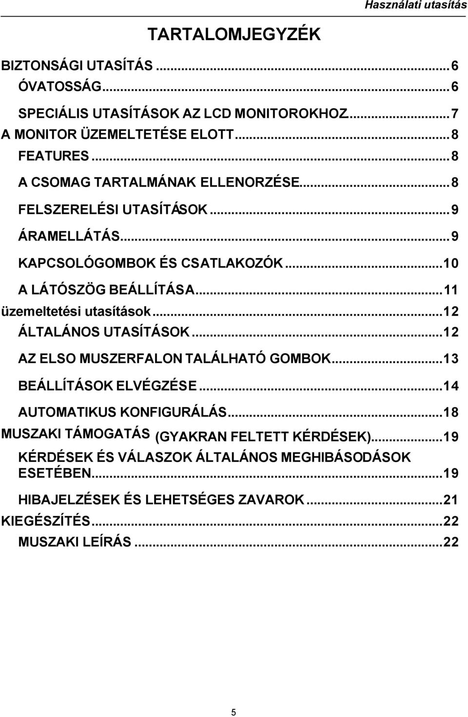 ..11 üzemeltetési utasítások...12 ÁLTALÁNOS UTASÍTÁSOK...12 AZ ELSO MUSZERFALON TALÁLHATÓ GOMBOK...13 BEÁLLÍTÁSOK ELVÉGZÉSE...14 AUTOMATIKUS KONFIGURÁLÁS.