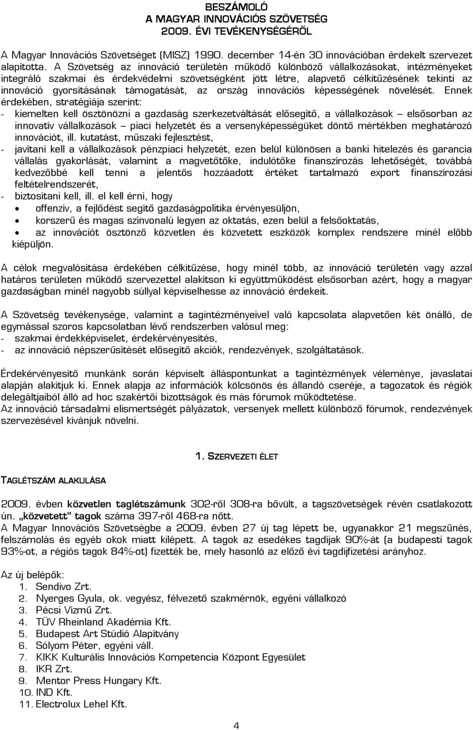 gyorsításának támogatását, az ország innovációs képességének növelését.