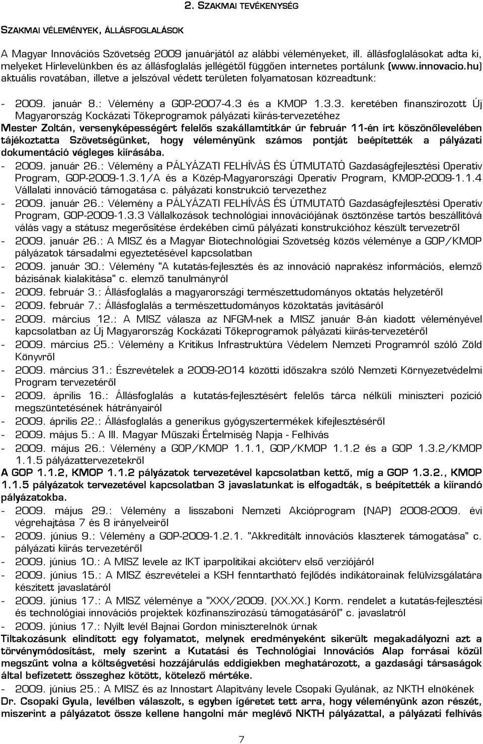 hu) aktuális rovatában, illetve a jelszóval védett területen folyamatosan közreadtunk: - 2009. január 8.: Vélemény a GOP-2007-4.3 
