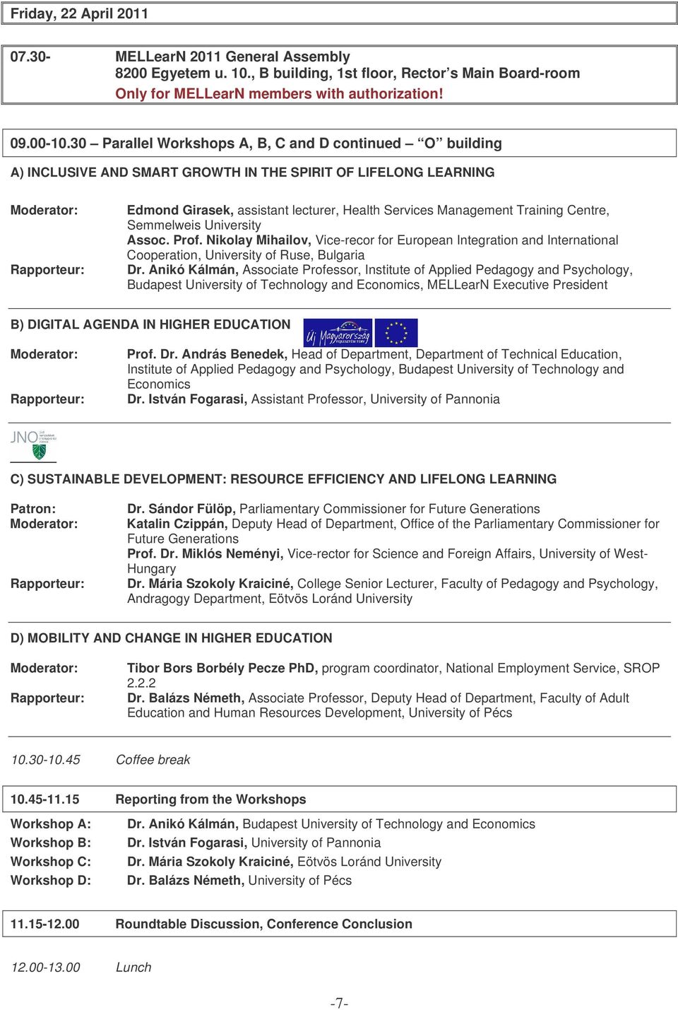 Centre, Semmelweis University Assoc. Prof. Nikolay Mihailov, Vice-recor for European Integration and International Cooperation, University of Ruse, Bulgaria Dr.