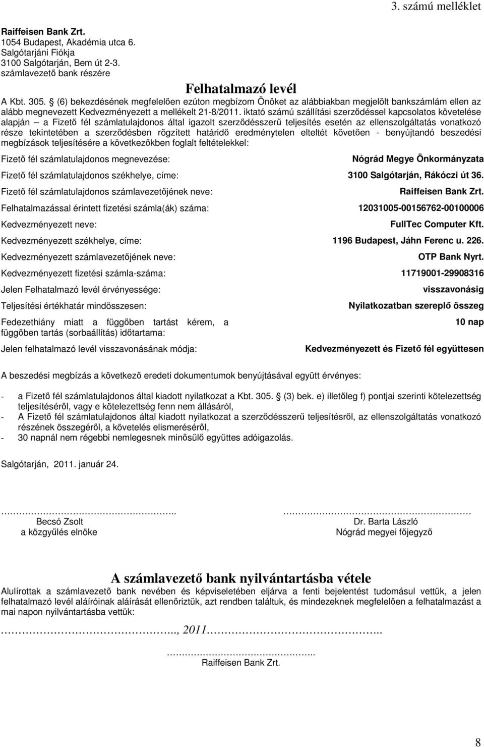 iktató számú szállítási szerződéssel kapcsolatos követelése alapján a Fizető fél számlatulajdonos által igazolt szerződésszerű teljesítés esetén az ellenszolgáltatás vonatkozó része tekintetében a